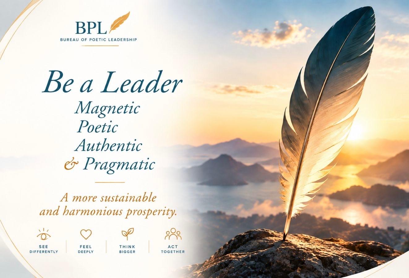 Become magnetic, poetic, authentic and pragmatic leaders.